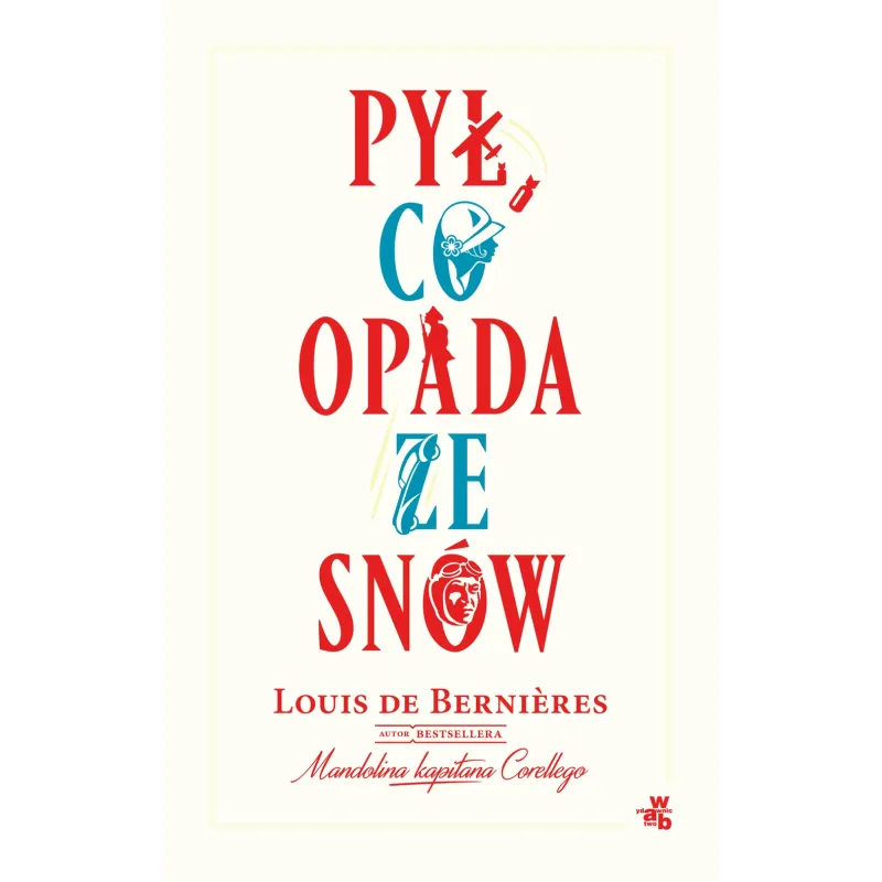 PYŁ CO OPADA ZE SNÓW Louis De Bernieres - WAB
