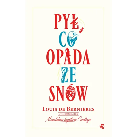 PYŁ CO OPADA ZE SNÓW Louis De Bernieres - WAB