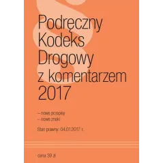 PODRĘCZNY KODEKS DROGOWY Z KOMENTARZEM 2017 