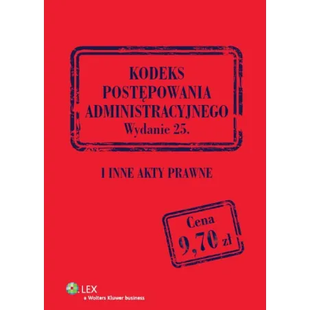 KODEKS POSTĘPOWANIA ADMINISTRACYJNEGO I INNE AKTY PRAWNE - Wolters Kluwer