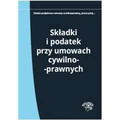 SKŁADKI I PODATEK PRZY UMOWACH CYWILNOPRAWNYCH Elżbieta Młynarska-wełpa - Wiedza i Praktyka