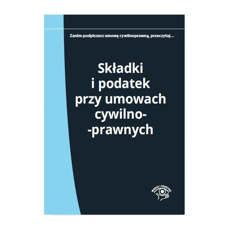 SKŁADKI I PODATEK PRZY UMOWACH CYWILNOPRAWNYCH Elżbieta Młynarska-wełpa - Wiedza i Praktyka