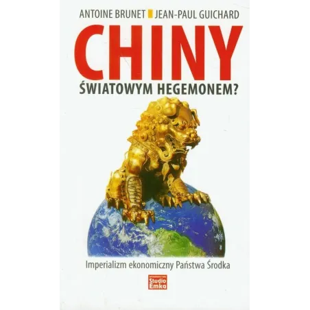 CHINY ŚWIATOWYM HEGEMONEM Brunet Jean-Paul Guichard Antoine - Studio Emka