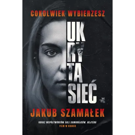 Cokolwiek wybierzesz. Ukryta sieć. Tom 1 okładka filmowa Jakub Szamałek