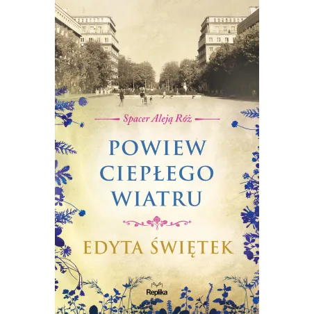 POWIEW CIEPŁEGO WIATRU. SPACER ALEJĄ RÓŻ 5 Edyta Świętek - Replika