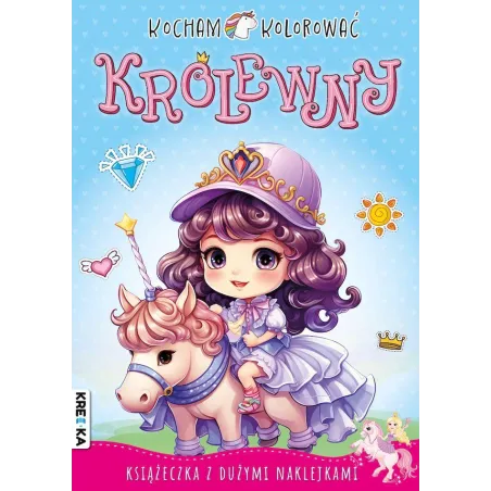 KRÓLEWNY. KOCHAM KOLOROWAĆ. KSIĄŻECZKA Z DUŻYMI NAKLEJKAMI