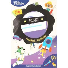 POJAZDY. PROJEKTUJ Z TREFLIKIEM. KSIĄŻECZKA Z NAKLEJKAMI