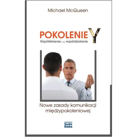 POKOLENIE Y WSPÓŁISTNIENIE CZY WSPÓŁDZIAŁANIE Michael McQueen - Studio Emka