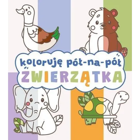 ZWIERZĄTKA. KOLORUJĘ PÓŁ-NA-PÓŁ