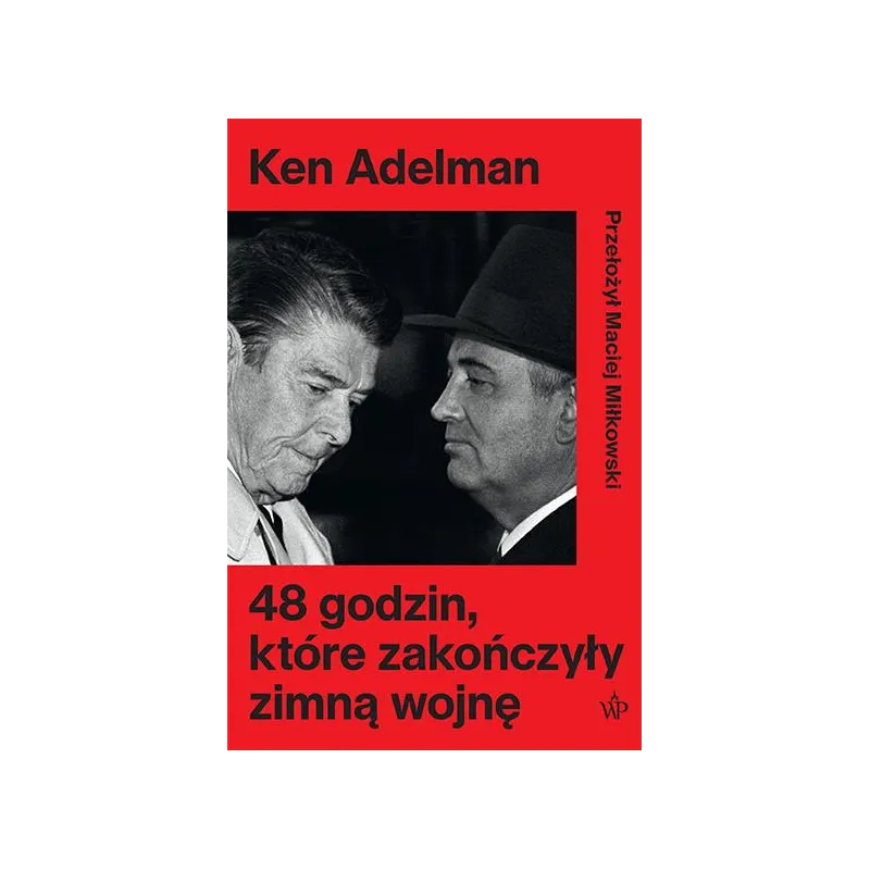 48 godzin które zakończyły zimną wojnę Ken Adelman