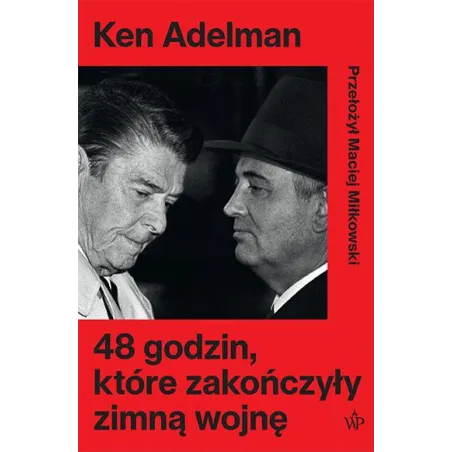 48 godzin które zakończyły zimną wojnę Ken Adelman