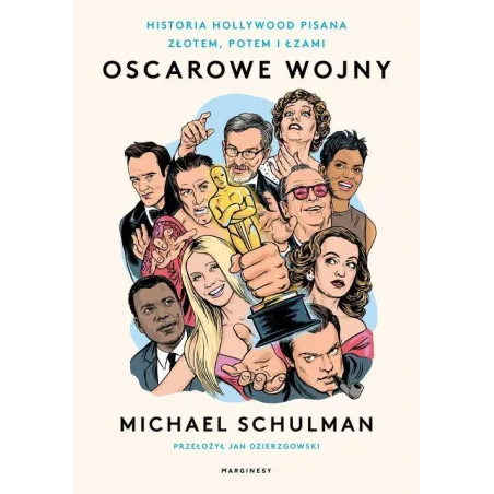 OSCAROWE WOJNY. HISTORIA HOLLYWOOD PISANA ZŁOTEM, POTEM I ŁZAMI