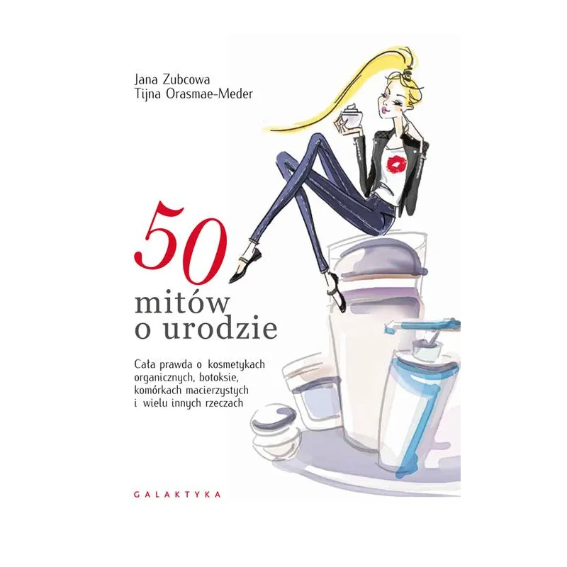 50 MITÓW O URODZIE Jana Zubcowa, Tijna Orasmae-Meder - Galaktyka