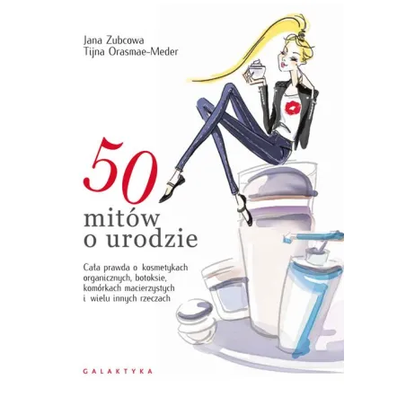 50 MITÓW O URODZIE Jana Zubcowa, Tijna Orasmae-Meder - Galaktyka