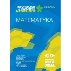 MATEMATYKA. INFORMATOR O EGZAMINIE MATURALNYM - Omega