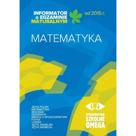 MATEMATYKA. INFORMATOR O EGZAMINIE MATURALNYM - Omega