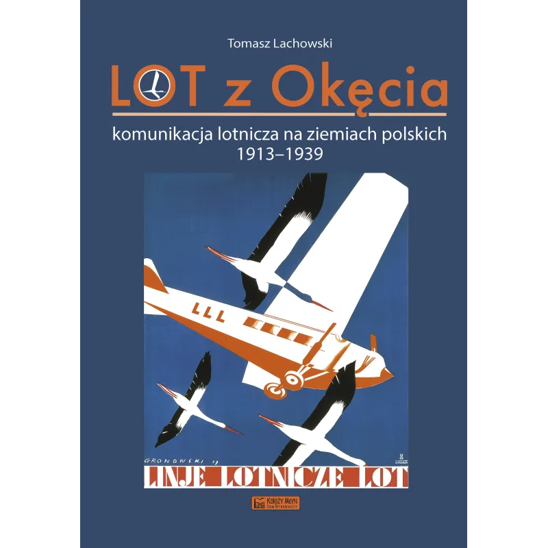LOT z Okęcia. Komunikacja lotnicza na ziemiach polskich 19131939. Monografie komunikacyjne Tomasz Lachowski