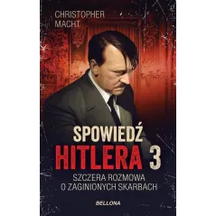 SPOWIEDŹ HITLERA 3 SZCZERA ROZMOWA O ZAGINIONYCH SKARBACH Christopher Macht