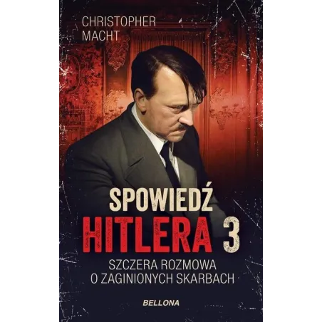 SPOWIEDŹ HITLERA 3 SZCZERA ROZMOWA O ZAGINIONYCH SKARBACH Christopher Macht
