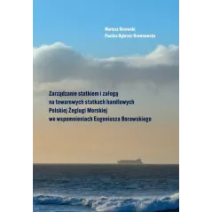 ZARZĄDZANIE STATKIEM I ZAŁOGĄ NA TOWAROWYCH STATKACH HANDLOWYCH POLSKIEJ ŻEGLUGI MORSKIEJ WE WSPOMNIENIACH E. BORAWSKIEGO