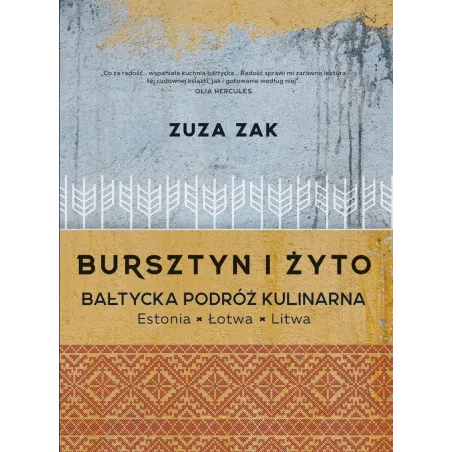 Bursztyn I Żyto. Bałtycka Podróż Kulinarna. Estonia, Łotwa, Litwa