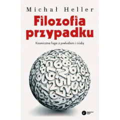 FILOZOFIA PRZYPADKU KOSMICZNA FUGA Z PRELUDIUM I CODĄ Michał Heller - Copernicus Center Press