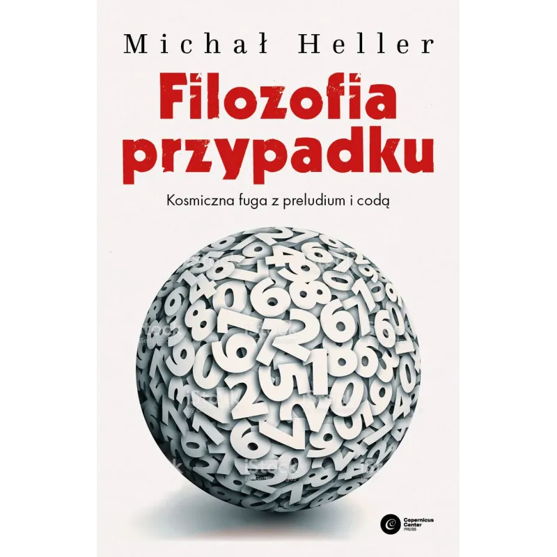 FILOZOFIA PRZYPADKU KOSMICZNA FUGA Z PRELUDIUM I CODĄ Michał Heller - Copernicus Center Press