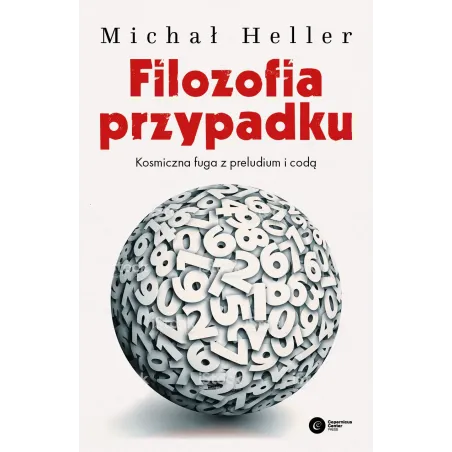 FILOZOFIA PRZYPADKU KOSMICZNA FUGA Z PRELUDIUM I CODĄ Michał Heller - Copernicus Center Press