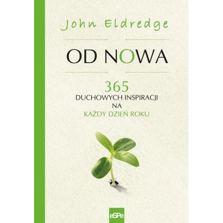 Od Nowa. 365 Duchowych Inspiracji Na Każdy Dzień Roku Od Nowa. 365 Duchowych Inspiracji Na Każdy Dzień Roku