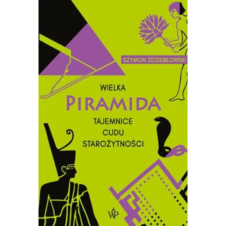 Wielka Piramida. Tajemnice Cudu Starożytności Wielka Piramida. Tajemnice Cudu Starożytności