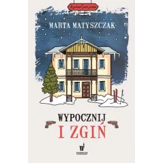 WYPOCZNIJ I ZGIŃ Marta Matyszczak