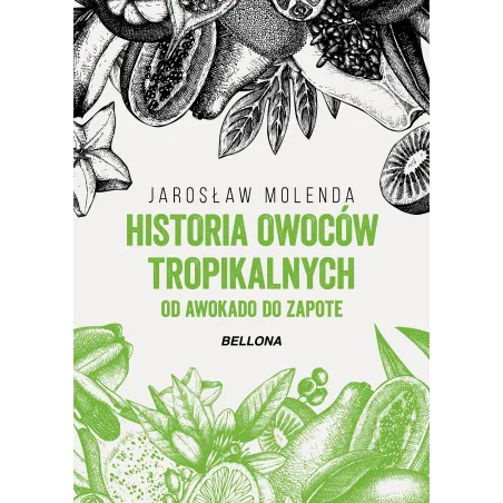 Historia Owoców Tropikalnych. Od Awokado Do Zapote Historia Owoców Tropikalnych. Od Awokado Do Zapote