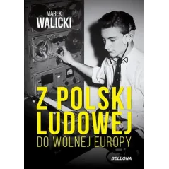 Z POLSKI LUDOWEJ DO WOLNEJ EUROPY Marek Walicki
