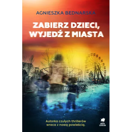 Zabierz dzieci wyjedź z miasta Agnieszka Bednarska