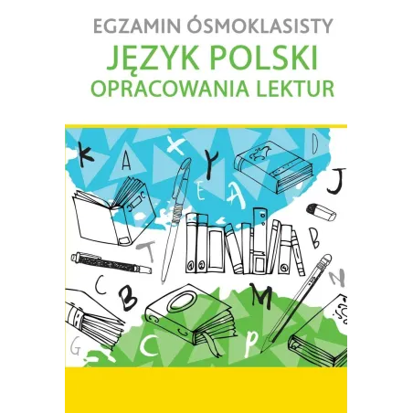 JĘZYK POLSKI. OPRACOWANIE LEKTUR. EGZAMIN ÓSMOKLASISTY