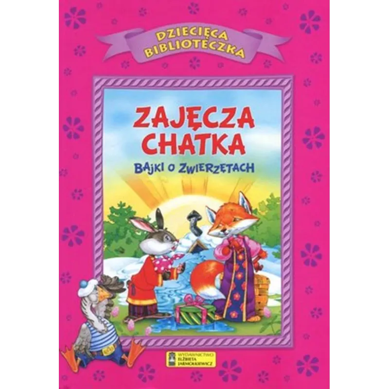 ZAJĘCZA CHATKA. BAJKI O ZWIERZĘTACH