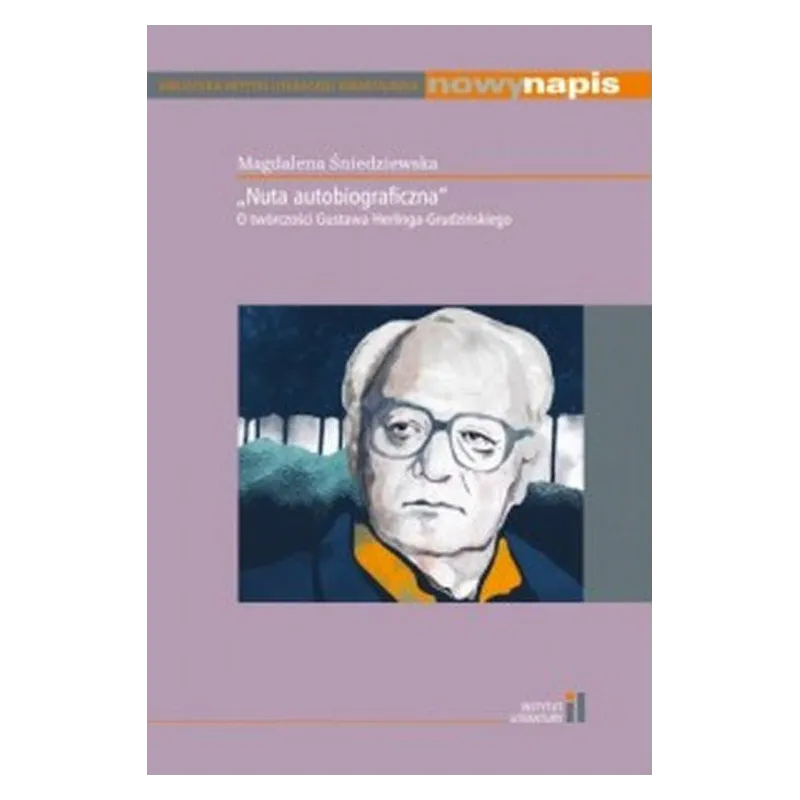 Nuta autobiograficzna. O twórczości Gustawa HerlingaGrudzińskiego Magdalena Śniedziewska