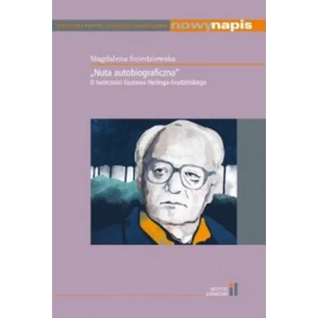 Nuta autobiograficzna. O twórczości Gustawa HerlingaGrudzińskiego Magdalena Śniedziewska