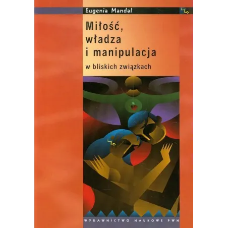 Miłość władza i manipulacja w bliskich związkach  Mandal Eugenia