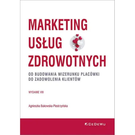 MARKETING USŁUG ZDROWOTNYCH. OD BUDOWANIA WIZERUNKU PLACÓWKI DO ZADOWOLENIA KLIENTA