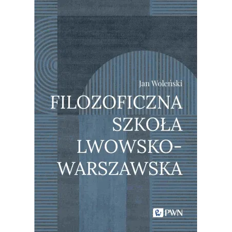 Filozoficzna Szkoła LwowskoWarszawska wyd. 2023 Jan Woleński