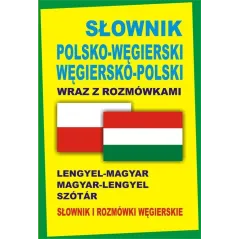 SŁOWNIK POLSKOWĘGIERSKI WĘGIERSKOPOLSKI WRAZ Z ROZMÓWKAMI SŁOWNIK I ROZMÓWKI WĘGIERSKIE LENGYELMAGYAR MAGYARLENGY... Kornatowski