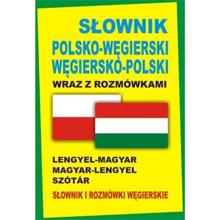 SŁOWNIK POLSKOWĘGIERSKI WĘGIERSKOPOLSKI WRAZ Z ROZMÓWKAMI SŁOWNIK I ROZMÓWKI WĘGIERSKIE LENGYELMAGYAR MAGYARLENGY... Kornatowski