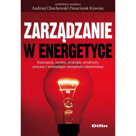 Zarządzanie w energetyce Koncepcje zasoby strategie struktury procesy i technologie energetyki odnawialnej
