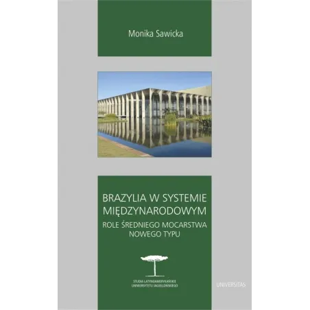 Brazylia W Systemie Międzynarodowym. Role Średniego Mocarstwa Nowego Typu Brazylia W Systemie Międzynarodowym. Role Średniego Mocarstwa Nowego Typu