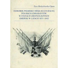 DOROBEK PISARSKI I MISJA KULTURALNA POLSKICH EMIGRANTÓW W STANACH ZJEDNOCZONYCH AMERYKI W LATACH 1831-1842