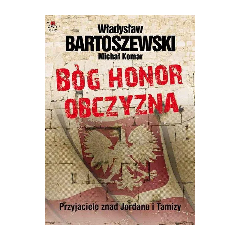 Bóg honor obczyzna Przyjaciele znad Jordanu i Tamizy Bartoszewski Władysław, Komar Michał