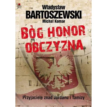 Bóg honor obczyzna Przyjaciele znad Jordanu i Tamizy Bartoszewski Władysław, Komar Michał