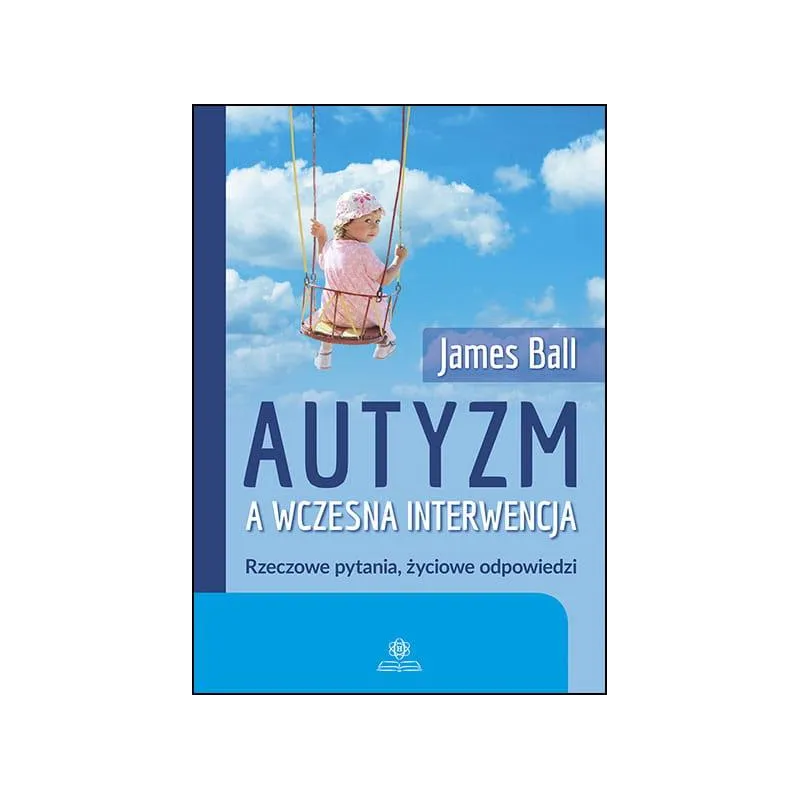 Autyzm a wczesna interwencja Rzeczowe pytania życiowe odpowiedzi James Ball