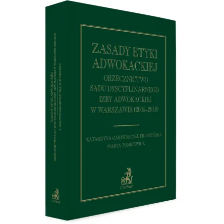 ZASADY ETYKI ADWOKACKIEJ. ORZECZNICTWO SĄDU DYSCYPLINARNEGO IZBY ADWOKACKIEJ W WARSZAWIE (2005-2018)